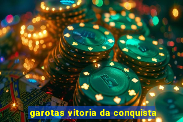 garotas vitoria da conquista