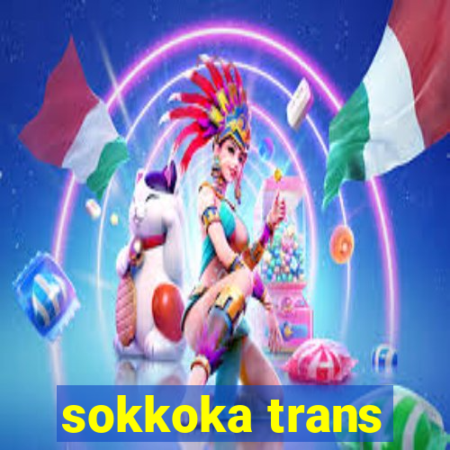 sokkoka trans