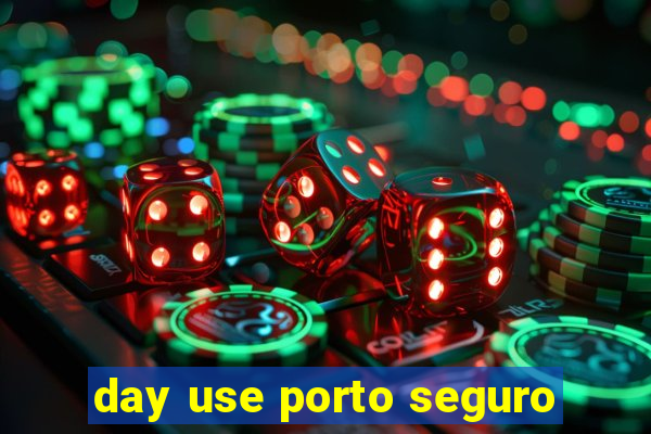 day use porto seguro