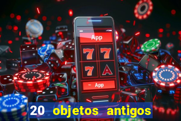 20 objetos antigos que hoje valem uma fortuna