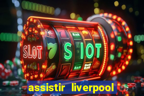 assistir liverpool x manchester city ao vivo futemax