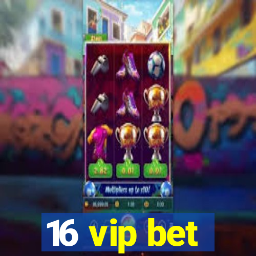 16 vip bet