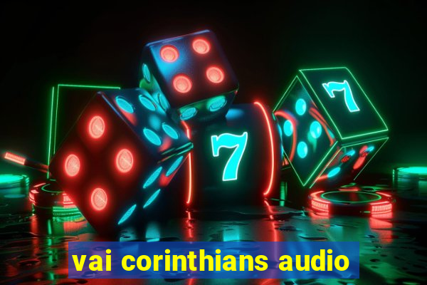 vai corinthians audio