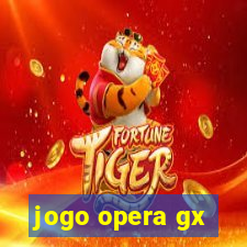 jogo opera gx