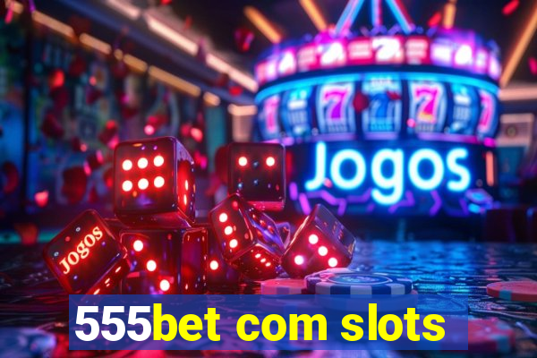 555bet com slots