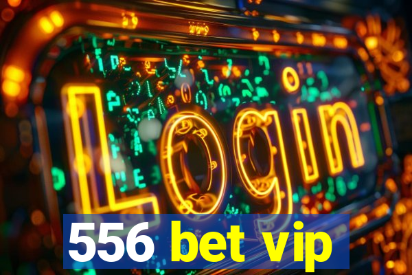 556 bet vip