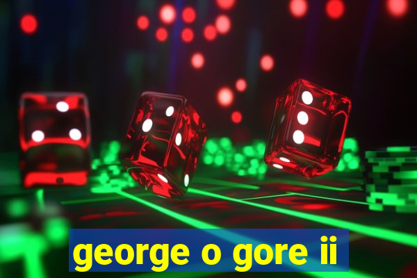 george o gore ii