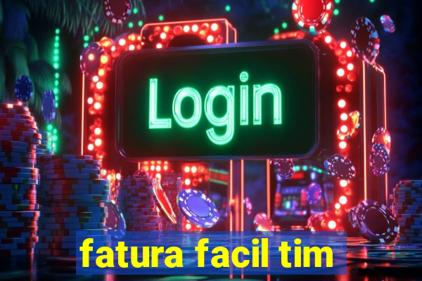 fatura facil tim