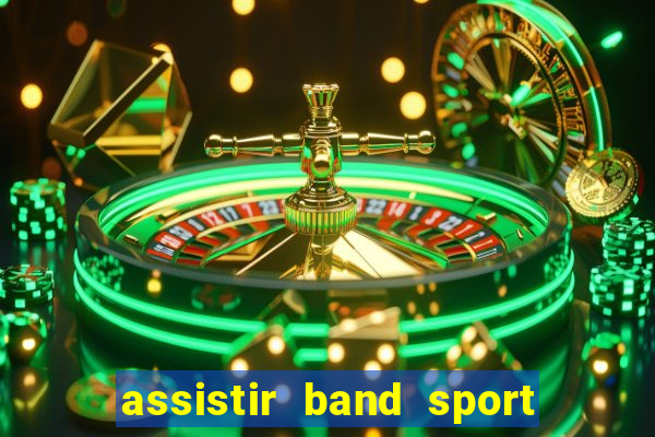 assistir band sport ao vivo