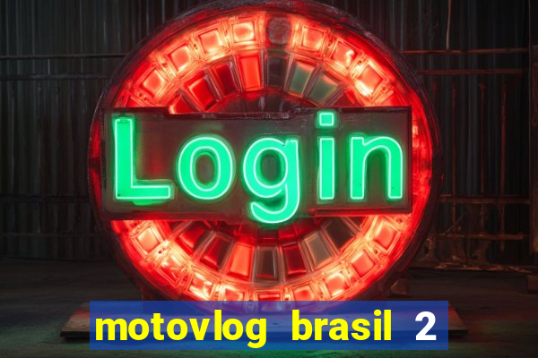 motovlog brasil 2 dinheiro infinito