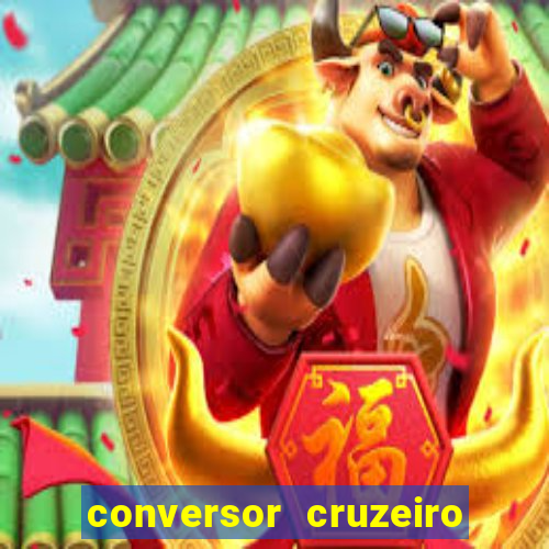 conversor cruzeiro para real