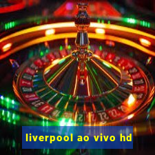 liverpool ao vivo hd