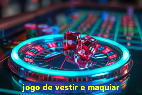 jogo de vestir e maquiar