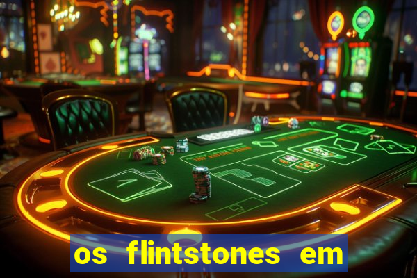 os flintstones em viva rock vegas filme completo dublado