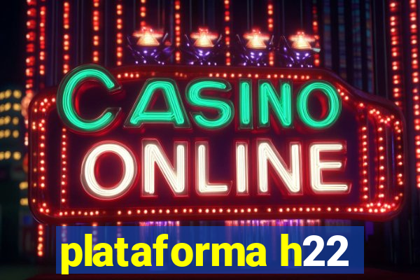 plataforma h22