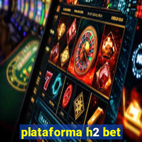 plataforma h2 bet