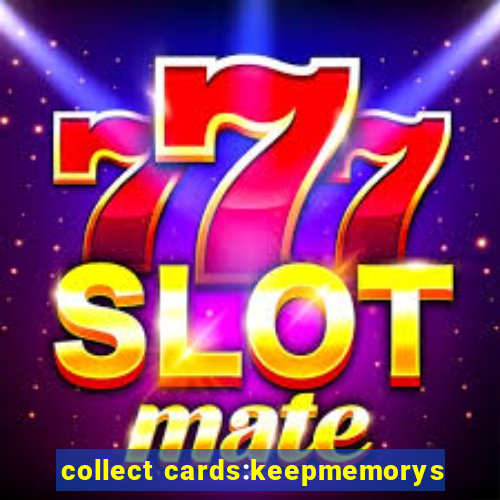 collect cards:keepmemorys