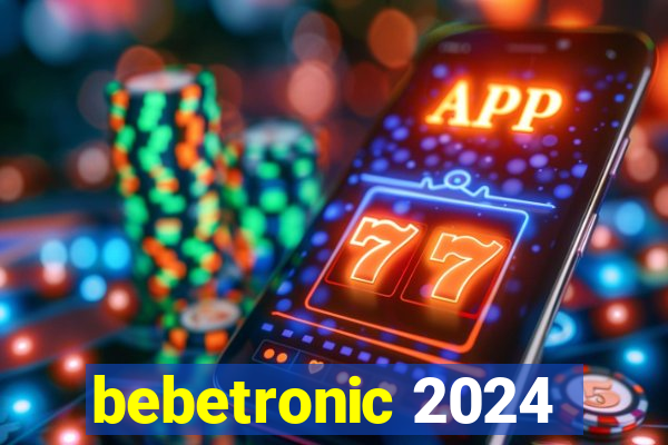 bebetronic 2024