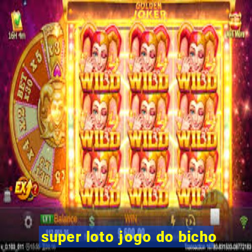 super loto jogo do bicho