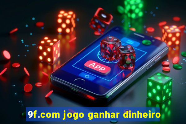 9f.com jogo ganhar dinheiro