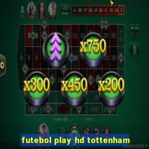 futebol play hd tottenham