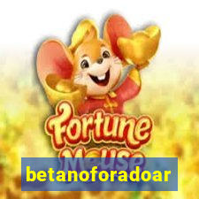 betanoforadoar