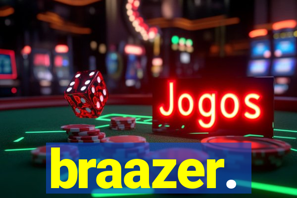 braazer.