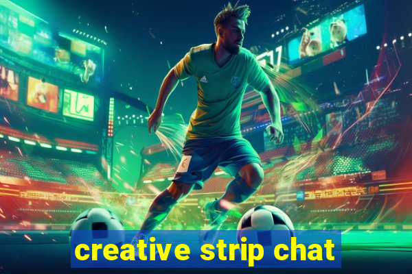 creative strip chat