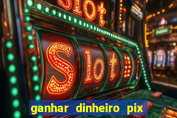 ganhar dinheiro pix de verdade bingo