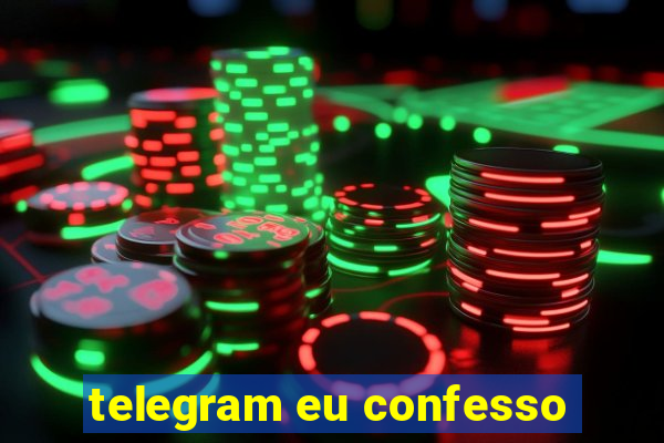 telegram eu confesso