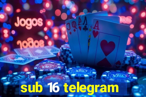 sub 16 telegram