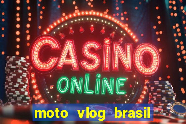 moto vlog brasil dinheiro infinito