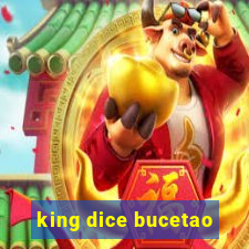 king dice bucetao