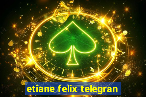 etiane felix telegran