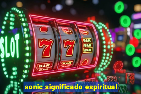 sonic significado espiritual