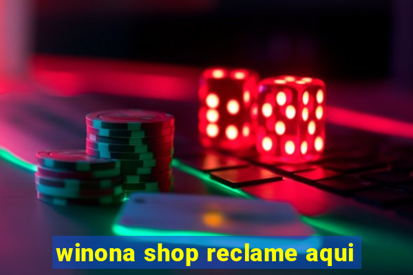 winona shop reclame aqui