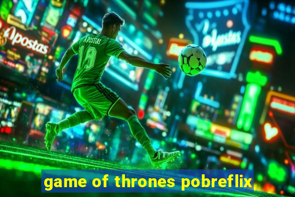 game of thrones pobreflix