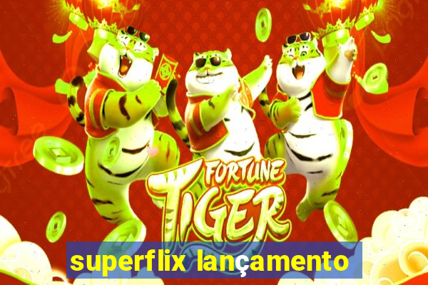 superflix lançamento