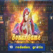 10 rodadas grátis sem depósito