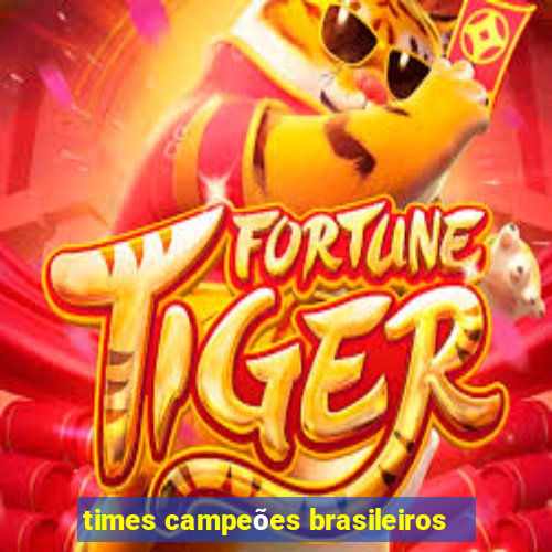 times campeões brasileiros