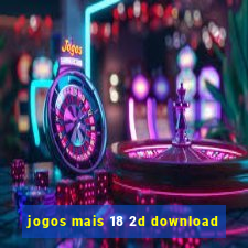 jogos mais 18 2d download