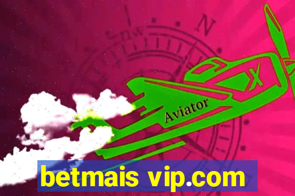 betmais vip.com