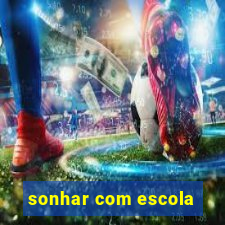 sonhar com escola