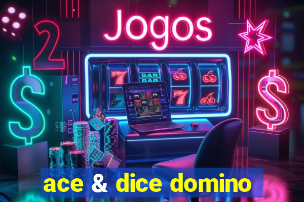 ace & dice domino