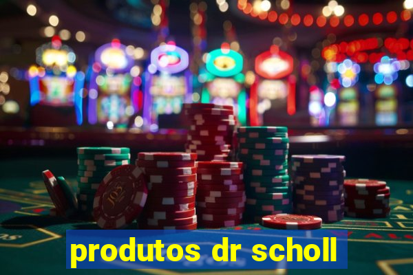 produtos dr scholl