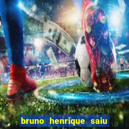 bruno henrique saiu do flamengo