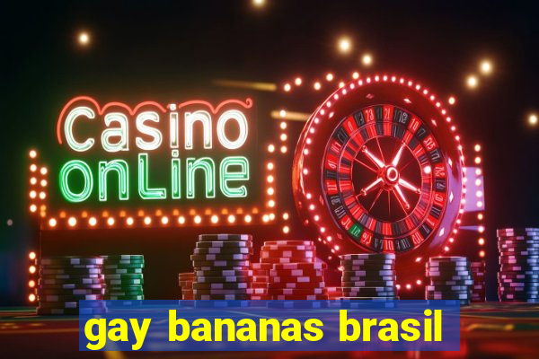 gay bananas brasil