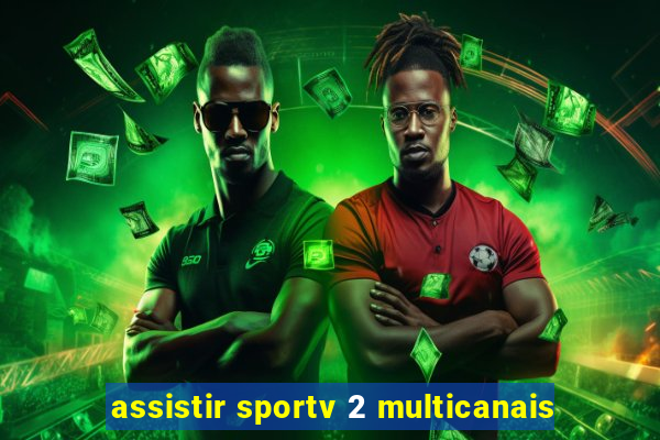 assistir sportv 2 multicanais