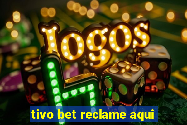 tivo bet reclame aqui