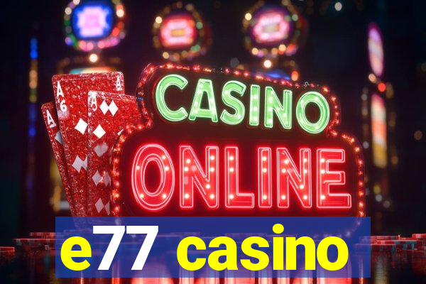 e77 casino